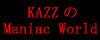 KAZZのManiac World